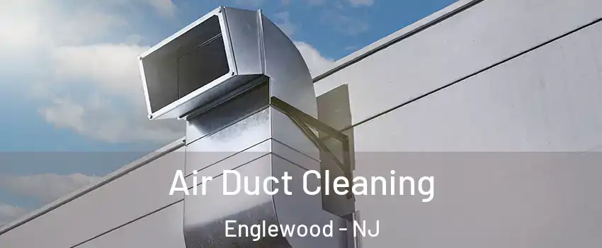  Air Duct Cleaning Englewood - NJ