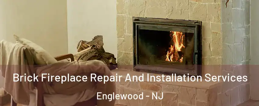  Brick Fireplace Repair And Installation Services Englewood - NJ