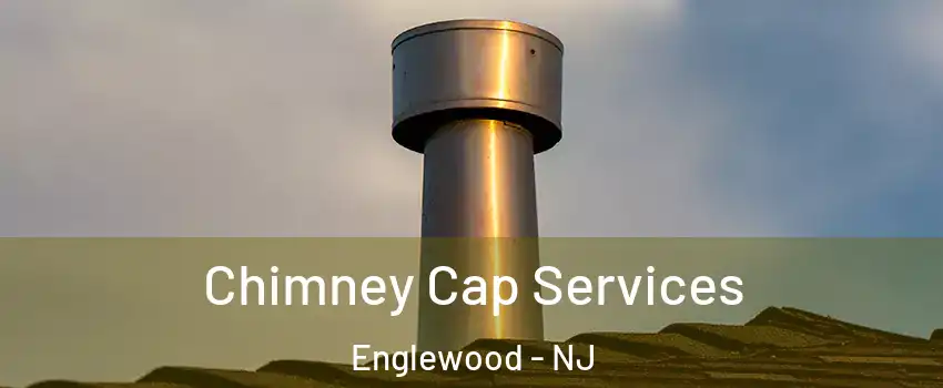  Chimney Cap Services Englewood - NJ