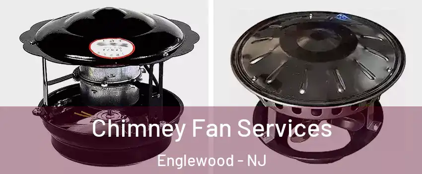  Chimney Fan Services Englewood - NJ