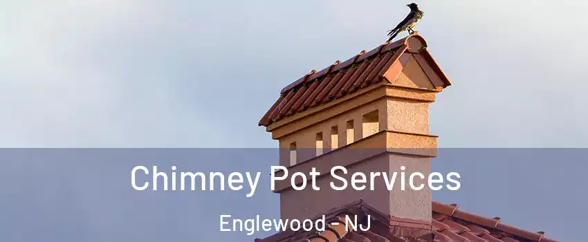  Chimney Pot Services Englewood - NJ