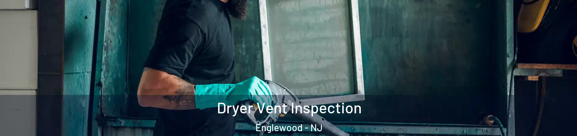  Dryer Vent Inspection Englewood - NJ