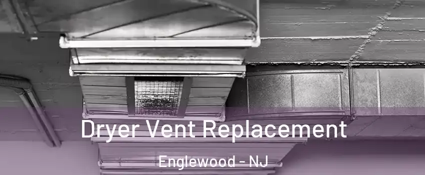  Dryer Vent Replacement Englewood - NJ