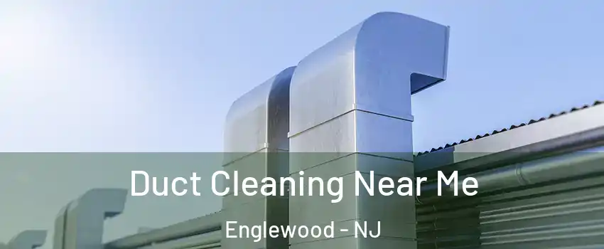  Duct Cleaning Near Me Englewood - NJ