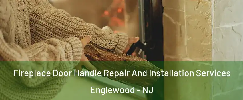  Fireplace Door Handle Repair And Installation Services Englewood - NJ