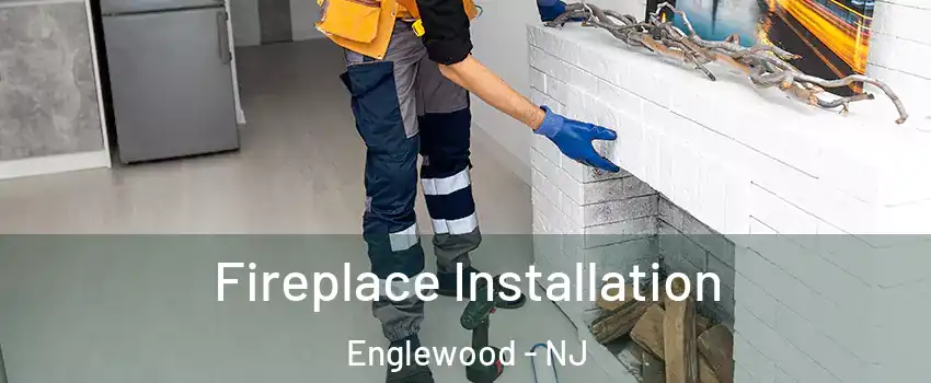  Fireplace Installation Englewood - NJ