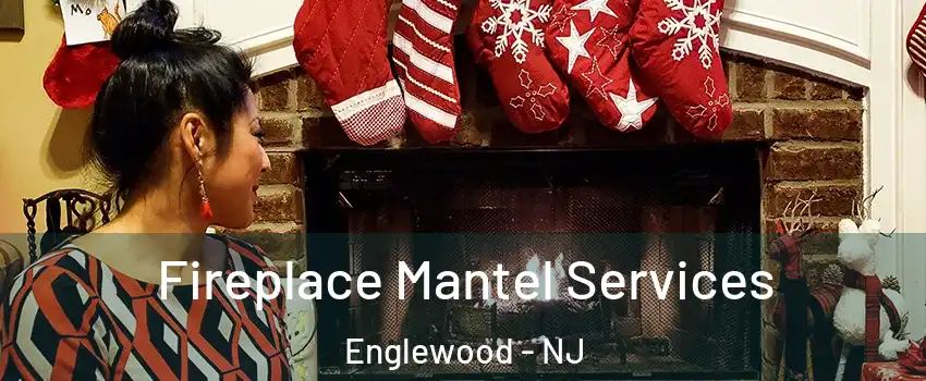 Fireplace Mantel Services Englewood - NJ