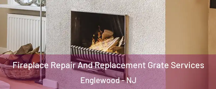  Fireplace Repair And Replacement Grate Services Englewood - NJ