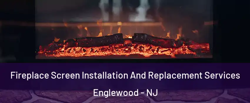  Fireplace Screen Installation And Replacement Services Englewood - NJ