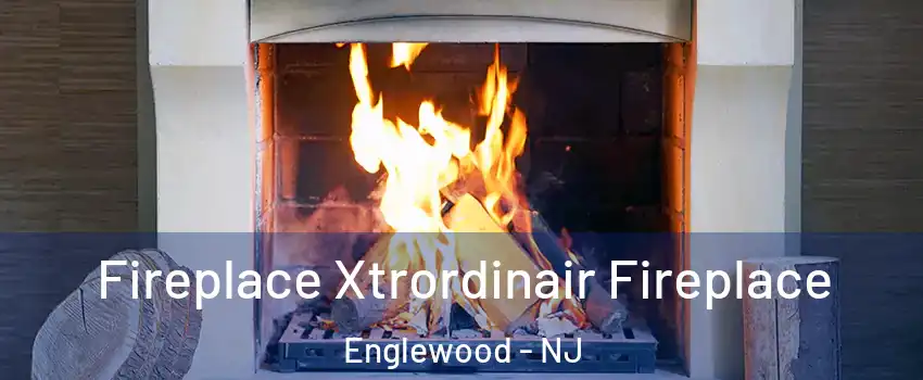  Fireplace Xtrordinair Fireplace Englewood - NJ