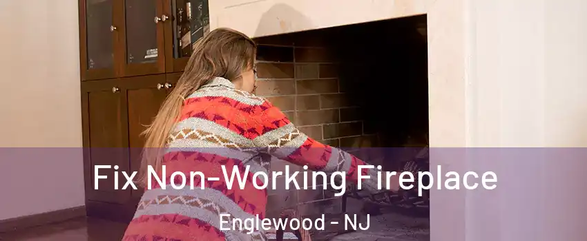  Fix Non-Working Fireplace Englewood - NJ