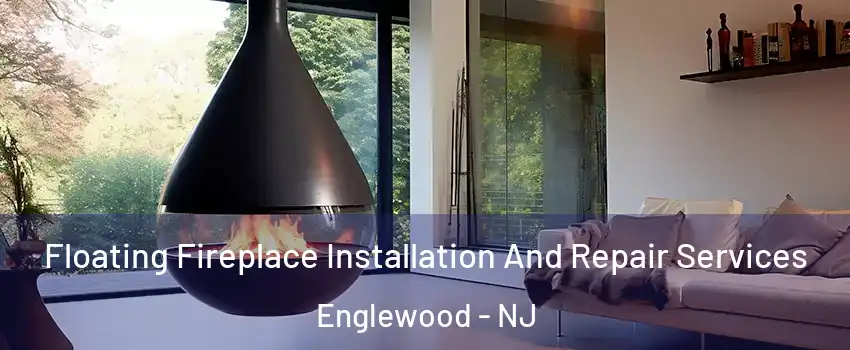  Floating Fireplace Installation And Repair Services Englewood - NJ