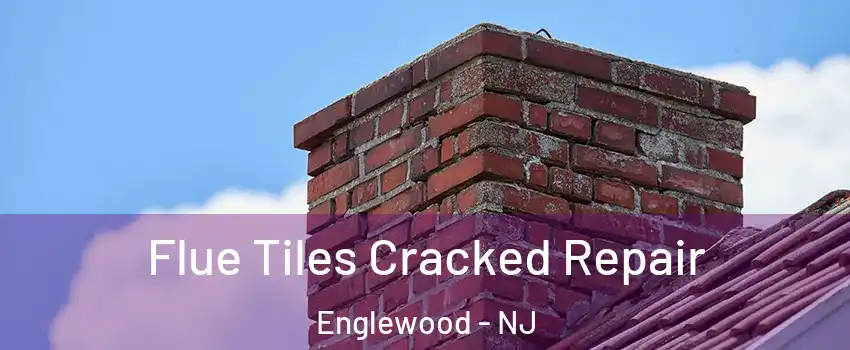  Flue Tiles Cracked Repair Englewood - NJ