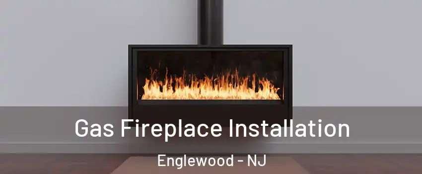  Gas Fireplace Installation Englewood - NJ