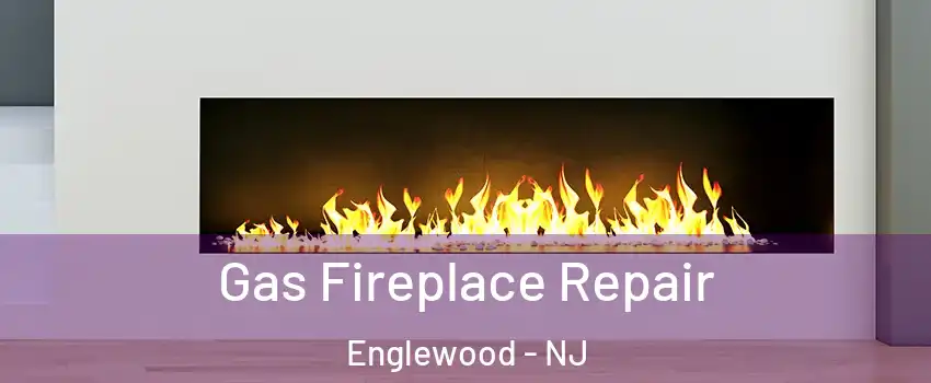  Gas Fireplace Repair Englewood - NJ