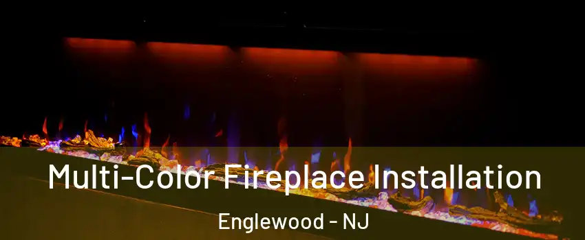  Multi-Color Fireplace Installation Englewood - NJ