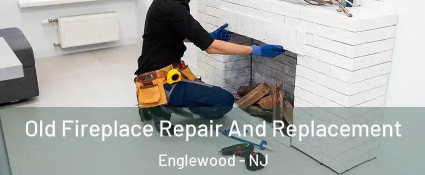  Old Fireplace Repair And Replacement Englewood - NJ