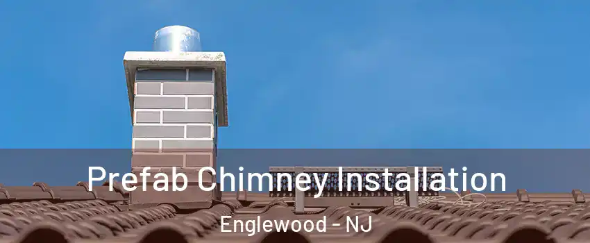  Prefab Chimney Installation Englewood - NJ