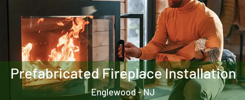  Prefabricated Fireplace Installation Englewood - NJ